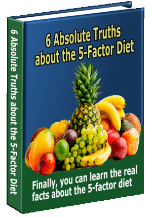 6 Absolute Truths about the  5-Factor Diet
